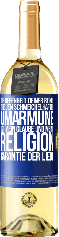 29,95 € Kostenloser Versand | Weißwein WHITE Ausgabe Die Offenheit deiner reinen, treuen, schmeichelhaften Umarmung ist mein Glaube und meine Religion Garantie der Liebe Blaue Markierung. Anpassbares Etikett Junger Wein Ernte 2024 Verdejo