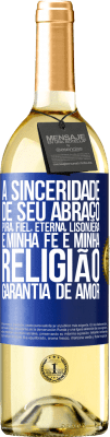 29,95 € Envio grátis | Vinho branco Edição WHITE A sinceridade de seu abraço, pura, fiel, eterna, lisonjeira, é minha fé e minha religião, garantia de amor Etiqueta Azul. Etiqueta personalizável Vinho jovem Colheita 2023 Verdejo