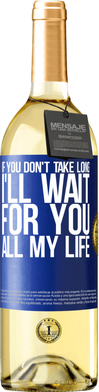 29,95 € Free Shipping | White Wine WHITE Edition If you don't take long, I'll wait for you all my life Blue Label. Customizable label Young wine Harvest 2023 Verdejo