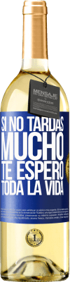 29,95 € Envío gratis | Vino Blanco Edición WHITE Si no tardas mucho te espero toda la vida Etiqueta Azul. Etiqueta personalizable Vino joven Cosecha 2025 Verdejo