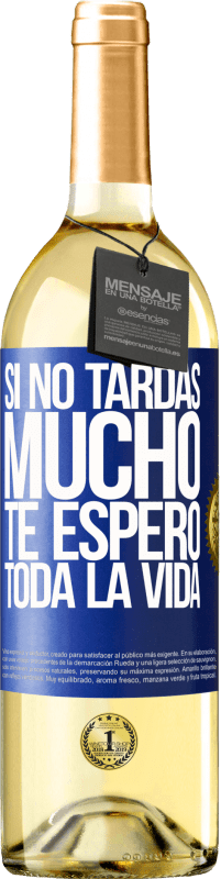 29,95 € Envío gratis | Vino Blanco Edición WHITE Si no tardas mucho te espero toda la vida Etiqueta Azul. Etiqueta personalizable Vino joven Cosecha 2024 Verdejo