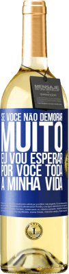 29,95 € Envio grátis | Vinho branco Edição WHITE Se você não demorar muito, eu vou esperar por você toda a minha vida Etiqueta Azul. Etiqueta personalizável Vinho jovem Colheita 2023 Verdejo