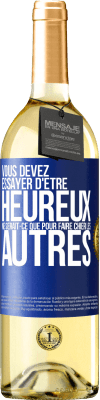 29,95 € Envoi gratuit | Vin blanc Édition WHITE Vous devez essayer d'être heureux ne serait-ce que pour faire chier les autres Étiquette Bleue. Étiquette personnalisable Vin jeune Récolte 2024 Verdejo