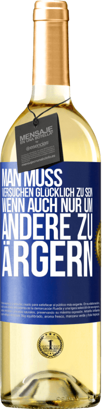 29,95 € Kostenloser Versand | Weißwein WHITE Ausgabe Man muss versuchen glücklich zu sein, wenn auch nur um andere zu ärgern Blaue Markierung. Anpassbares Etikett Junger Wein Ernte 2024 Verdejo