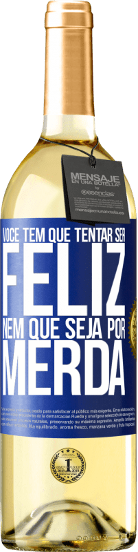 29,95 € Envio grátis | Vinho branco Edição WHITE Você tem que tentar ser feliz, nem que seja por merda Etiqueta Azul. Etiqueta personalizável Vinho jovem Colheita 2024 Verdejo