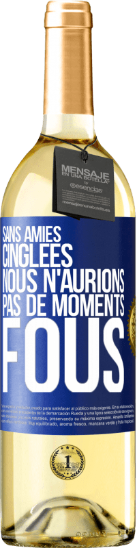 29,95 € Envoi gratuit | Vin blanc Édition WHITE Sans amies cinglées nous n'aurions pas de moments fous Étiquette Bleue. Étiquette personnalisable Vin jeune Récolte 2024 Verdejo