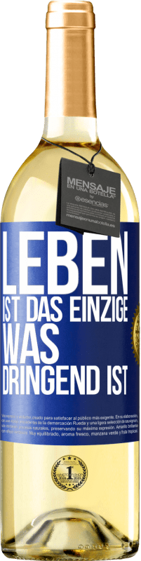 29,95 € Kostenloser Versand | Weißwein WHITE Ausgabe Leben ist das Einzige, was dringend ist Blaue Markierung. Anpassbares Etikett Junger Wein Ernte 2025 Verdejo