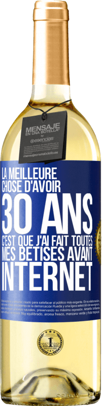 29,95 € Envoi gratuit | Vin blanc Édition WHITE La meilleure chose d'avoir 30 ans c'est que j'ai fait toutes mes bêtises avant Internet Étiquette Bleue. Étiquette personnalisable Vin jeune Récolte 2024 Verdejo