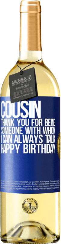 29,95 € Free Shipping | White Wine WHITE Edition Cousin. Thank you for being someone with whom I can always talk. Happy Birthday Blue Label. Customizable label Young wine Harvest 2023 Verdejo