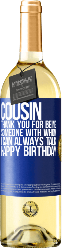 29,95 € Free Shipping | White Wine WHITE Edition Cousin. Thank you for being someone with whom I can always talk. Happy Birthday Blue Label. Customizable label Young wine Harvest 2024 Verdejo