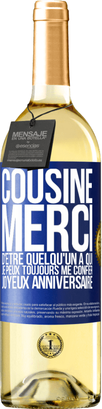 29,95 € Envoi gratuit | Vin blanc Édition WHITE Cousine. Merci d'être quelqu'un à qui je peux toujours me confier. Joyeux anniversaire Étiquette Bleue. Étiquette personnalisable Vin jeune Récolte 2024 Verdejo