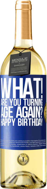 29,95 € Free Shipping | White Wine WHITE Edition What! Are you turning age again? Happy Birthday Blue Label. Customizable label Young wine Harvest 2023 Verdejo