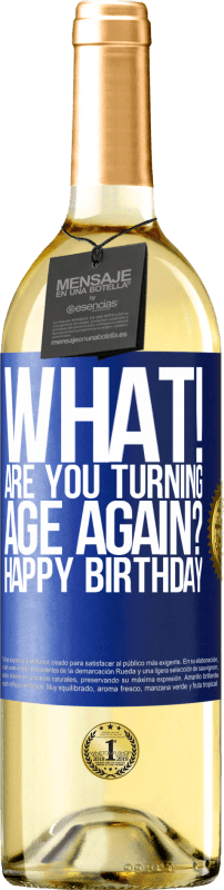 29,95 € Free Shipping | White Wine WHITE Edition What! Are you turning age again? Happy Birthday Blue Label. Customizable label Young wine Harvest 2024 Verdejo