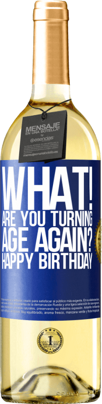29,95 € Free Shipping | White Wine WHITE Edition What! Are you turning age again? Happy Birthday Blue Label. Customizable label Young wine Harvest 2025 Verdejo