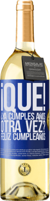 29,95 € Envío gratis | Vino Blanco Edición WHITE ¡Qué! ¿Ya cumples años otra vez? Feliz cumpleaños Etiqueta Azul. Etiqueta personalizable Vino joven Cosecha 2023 Verdejo