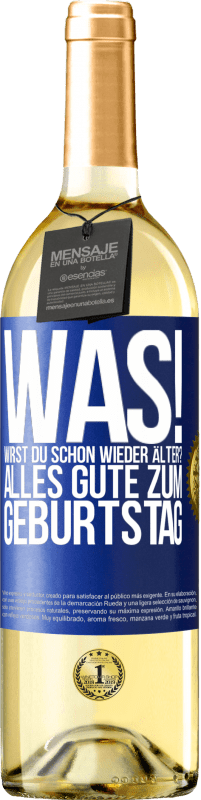 29,95 € Kostenloser Versand | Weißwein WHITE Ausgabe Was! Wirst du schon wieder älter? Alles Gute zum Geburtstag Blaue Markierung. Anpassbares Etikett Junger Wein Ernte 2024 Verdejo