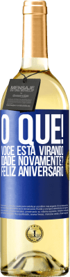 29,95 € Envio grátis | Vinho branco Edição WHITE O que! Você está virando idade novamente? Feliz aniversário Etiqueta Azul. Etiqueta personalizável Vinho jovem Colheita 2025 Verdejo