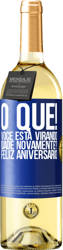 29,95 € Envio grátis | Vinho branco Edição WHITE O que! Você está virando idade novamente? Feliz aniversário Etiqueta Azul. Etiqueta personalizável Vinho jovem Colheita 2024 Verdejo