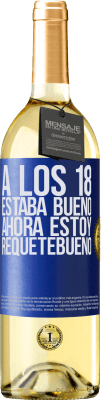 29,95 € Envío gratis | Vino Blanco Edición WHITE A los 18 estaba bueno. Ahora estoy requetebueno Etiqueta Azul. Etiqueta personalizable Vino joven Cosecha 2023 Verdejo