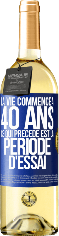 29,95 € Envoi gratuit | Vin blanc Édition WHITE La vie commence à 40 ans. Ce qui précède est la période d'essai Étiquette Bleue. Étiquette personnalisable Vin jeune Récolte 2024 Verdejo