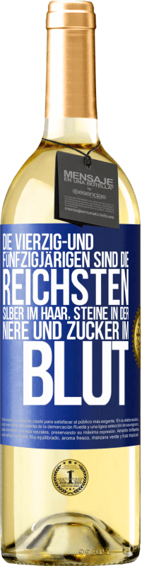 29,95 € Kostenloser Versand | Weißwein WHITE Ausgabe Die Vierzig- und Fünfzigjärigen sind die reichsten, Silber im Haar, Steine in der Niere und Zucker im Blut Blaue Markierung. Anpassbares Etikett Junger Wein Ernte 2024 Verdejo