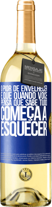 29,95 € Envio grátis | Vinho branco Edição WHITE O pior de envelhecer é que, quando você pensa que sabe tudo, começa a esquecer Etiqueta Azul. Etiqueta personalizável Vinho jovem Colheita 2025 Verdejo