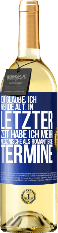 29,95 € Kostenloser Versand | Weißwein WHITE Ausgabe Ich glaube, ich werde alt. In letzter Zeit habe ich mehr medizinische als romantische Termine Blaue Markierung. Anpassbares Etikett Junger Wein Ernte 2024 Verdejo