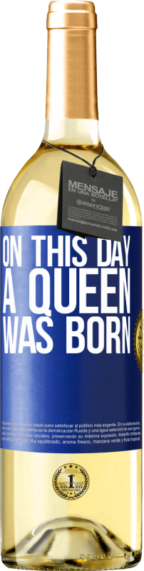 29,95 € Бесплатная доставка | Белое вино Издание WHITE В этот день родилась королева Синяя метка. Настраиваемая этикетка Молодое вино Урожай 2023 Verdejo