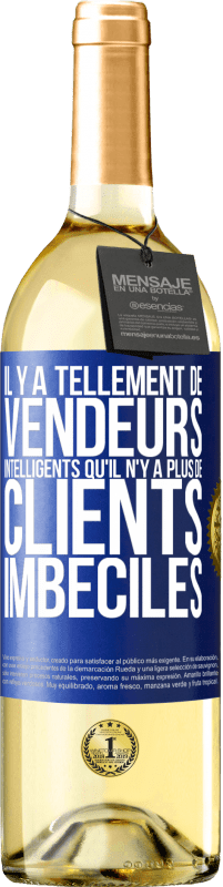 29,95 € Envoi gratuit | Vin blanc Édition WHITE Il y a tellement de vendeurs intelligents qu'il n'y a plus de clients imbéciles Étiquette Bleue. Étiquette personnalisable Vin jeune Récolte 2023 Verdejo