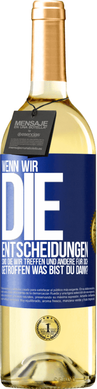 29,95 € Kostenloser Versand | Weißwein WHITE Ausgabe Wenn wir die Entscheidungen sind, die wir treffen, und andere für dich getroffen, was bist du dann? Blaue Markierung. Anpassbares Etikett Junger Wein Ernte 2023 Verdejo