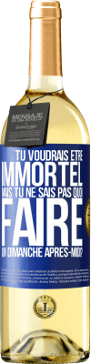 29,95 € Envoi gratuit | Vin blanc Édition WHITE Tu voudrais être immortel, mais tu ne sais pas quoi faire un dimanche après-midi Étiquette Bleue. Étiquette personnalisable Vin jeune Récolte 2024 Verdejo