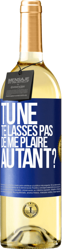 29,95 € Envoi gratuit | Vin blanc Édition WHITE Tu ne te lasses pas de me plaire autant? Étiquette Bleue. Étiquette personnalisable Vin jeune Récolte 2023 Verdejo