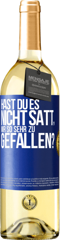 29,95 € Kostenloser Versand | Weißwein WHITE Ausgabe Hast du es nicht satt, mir so sehr zu gefallen? Blaue Markierung. Anpassbares Etikett Junger Wein Ernte 2023 Verdejo