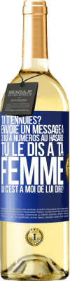 29,95 € Envoi gratuit | Vin blanc Édition WHITE Tu t'ennuies? Envoie un message à 3 ou 4 numéros au hasard: tu le dis à ta femme ou c'est à moi de lui dire? Étiquette Bleue. Étiquette personnalisable Vin jeune Récolte 2023 Verdejo