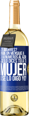 29,95 € Envío gratis | Vino Blanco Edición WHITE ¿Te aburres? Envía un mensaje a 3 o 4 números al azar: ¿Se lo dices tú a tu mujer o se lo digo yo? Etiqueta Azul. Etiqueta personalizable Vino joven Cosecha 2025 Verdejo