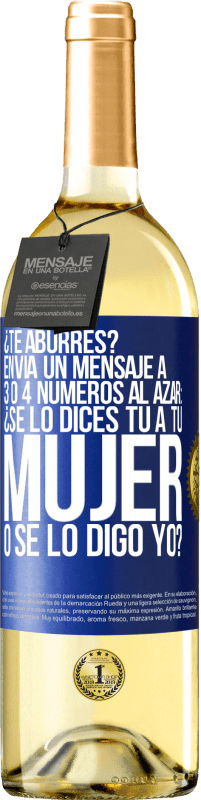 29,95 € Envío gratis | Vino Blanco Edición WHITE ¿Te aburres? Envía un mensaje a 3 o 4 números al azar: ¿Se lo dices tú a tu mujer o se lo digo yo? Etiqueta Azul. Etiqueta personalizable Vino joven Cosecha 2023 Verdejo