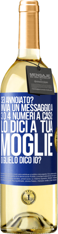 29,95 € Spedizione Gratuita | Vino bianco Edizione WHITE Sei annoiato Invia un messaggio a 3 o 4 numeri a caso: lo dici a tua moglie o glielo dico io? Etichetta Blu. Etichetta personalizzabile Vino giovane Raccogliere 2023 Verdejo