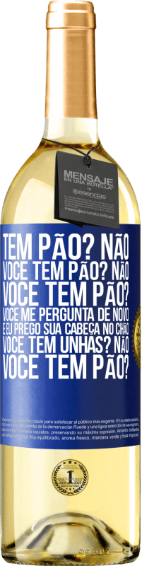 29,95 € Envio grátis | Vinho branco Edição WHITE Tem pão? Não. Você tem pão? Não. Você tem pão? Você me pergunta de novo e eu prego sua cabeça no chão. Você tem unhas? Não Etiqueta Azul. Etiqueta personalizável Vinho jovem Colheita 2024 Verdejo