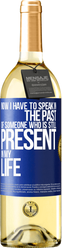 29,95 € Free Shipping | White Wine WHITE Edition Now I have to speak in the past of someone who is still present in my life Blue Label. Customizable label Young wine Harvest 2023 Verdejo