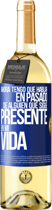 29,95 € Envío gratis | Vino Blanco Edición WHITE Ahora tengo que hablar en pasado de alguien que sigue presente en mi vida Etiqueta Azul. Etiqueta personalizable Vino joven Cosecha 2023 Verdejo