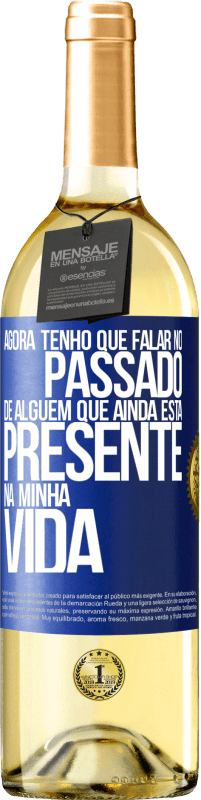 29,95 € Envio grátis | Vinho branco Edição WHITE Agora tenho que falar no passado de alguém que ainda está presente na minha vida Etiqueta Azul. Etiqueta personalizável Vinho jovem Colheita 2023 Verdejo