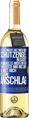 29,95 € Kostenloser Versand | Weißwein WHITE Ausgabe Letzte Nacht hat mich mein Schutzengel besucht. Er wickelte mich ein und flüsterte mir ins Ohr: Du hast mich bis zum Anschlag Blaue Markierung. Anpassbares Etikett Junger Wein Ernte 2024 Verdejo