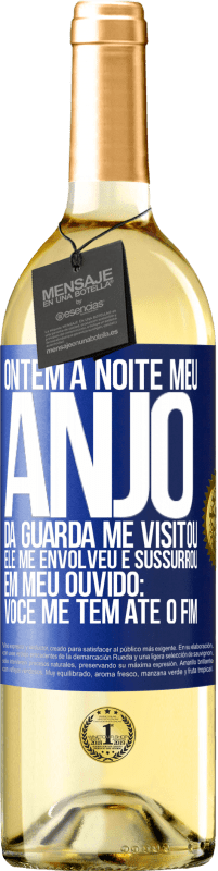 29,95 € Envio grátis | Vinho branco Edição WHITE Ontem à noite meu anjo da guarda me visitou. Ele me envolveu e sussurrou em meu ouvido: Você me tem até o fim Etiqueta Azul. Etiqueta personalizável Vinho jovem Colheita 2023 Verdejo