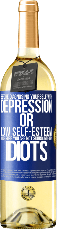 29,95 € Free Shipping | White Wine WHITE Edition Before diagnosing yourself with depression or low self-esteem, make sure you are not surrounded by idiots Blue Label. Customizable label Young wine Harvest 2024 Verdejo