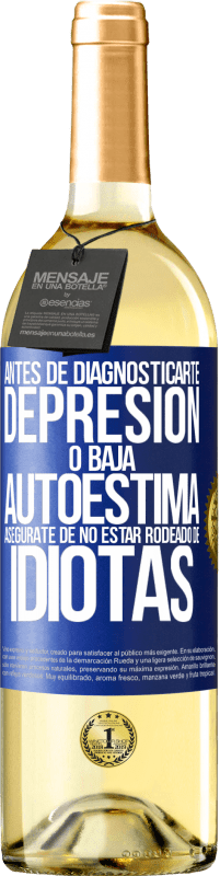 29,95 € Envío gratis | Vino Blanco Edición WHITE Antes de diagnosticarte depresión o baja autoestima, asegúrate de no estar rodeado de idiotas Etiqueta Azul. Etiqueta personalizable Vino joven Cosecha 2024 Verdejo