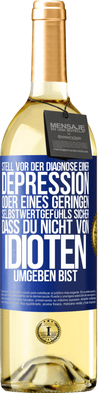 29,95 € Kostenloser Versand | Weißwein WHITE Ausgabe Stell vor der Diagnose einer Depression oder eines geringen Selbstwertgefühls sicher, dass du nicht von Idioten umgeben bist Blaue Markierung. Anpassbares Etikett Junger Wein Ernte 2024 Verdejo