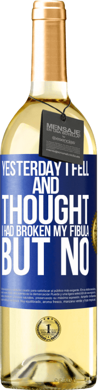 29,95 € Free Shipping | White Wine WHITE Edition Yesterday I fell and thought I had broken my fibula. But no Blue Label. Customizable label Young wine Harvest 2024 Verdejo