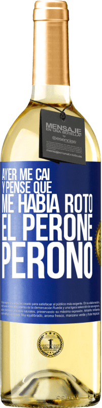 29,95 € Envío gratis | Vino Blanco Edición WHITE Ayer me caí y pensé que me había roto el peroné. Peronó Etiqueta Azul. Etiqueta personalizable Vino joven Cosecha 2023 Verdejo