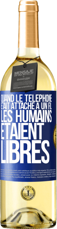 29,95 € Envoi gratuit | Vin blanc Édition WHITE Quand le téléphone était attaché à un fil, les humains étaient libres Étiquette Bleue. Étiquette personnalisable Vin jeune Récolte 2023 Verdejo