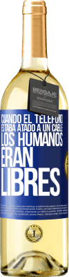 29,95 € Envío gratis | Vino Blanco Edición WHITE Cuando el teléfono estaba atado a un cable los humanos eran libres Etiqueta Azul. Etiqueta personalizable Vino joven Cosecha 2023 Verdejo